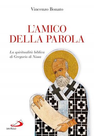 Cover of the book L'amico della Parola. La spiritualità biblica di Gregorio di Nissa by Isabella Guanzini, Kurt Appel