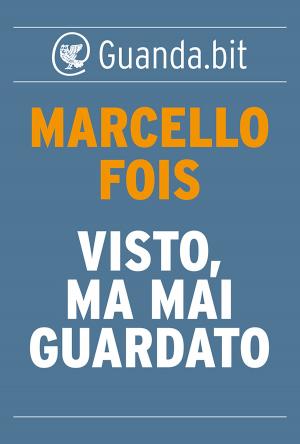Cover of the book Visto, ma mai guardato by Marco Belpoliti