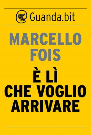 Cover of the book È lì che voglio arrivare by Edoardo Boncinelli