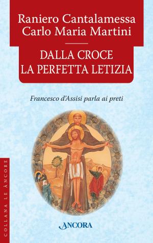 Cover of the book Dalla Croce la perfetta letizia by Saverio Simonelli