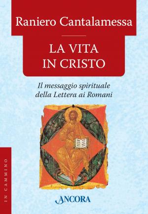 Cover of the book La vita in Cristo by Raniero Cantalamessa