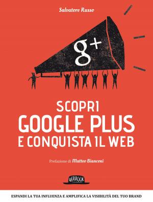 Cover of the book Scopri google plus e conquista il web by Riccardo Pazzaglia