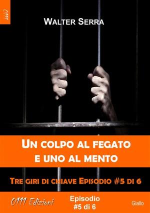 Cover of the book Un colpo al fegato e uno al mento - Tre giri di chiave ep. #5 di 6 by Alberto Bertoni