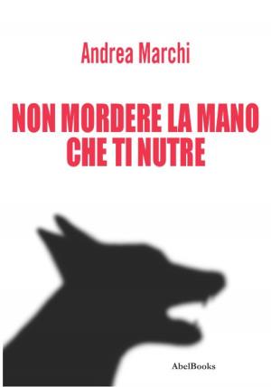 Cover of the book Non mordere la mano che ti nutre by Caterina Capalbo