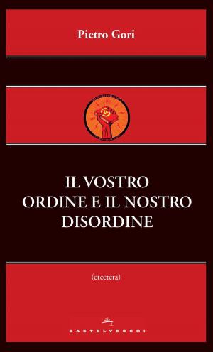 Cover of the book Il vostro ordine e il nostro disordine by Marco Gasparini, Claudio Razeto