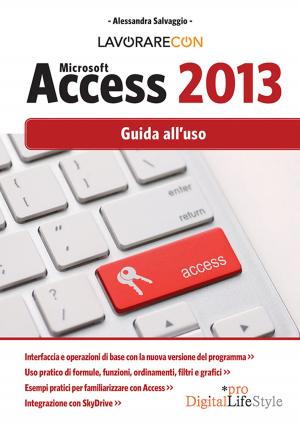 Cover of the book Lavorare con Microsoft Access 2013 by Paolo Bottazzini, Michele Gotuzzo