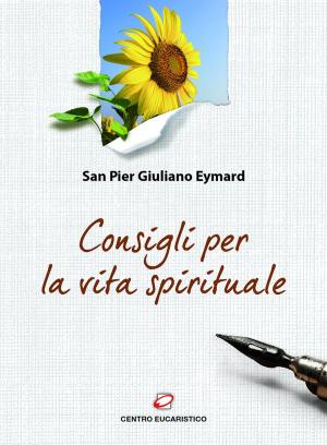Cover of the book Consigli per la vita spirituale by Pier Giuliano Eymard