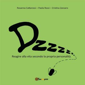 Cover of the book Dzzzzz… Reagire alla vita secondo la propria personalità by Raffaele Spera