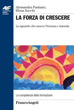 Cover of the book La forza di crescere. Lo sguardo che muove Persona e Azienda by Marco Lombardi