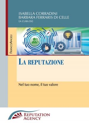 Cover of the book La reputazione. Nel tuo nome, il tuo valore by Paolo Costa, Fabio Valli, Antonio Laurìa, Beatrice Benesperi