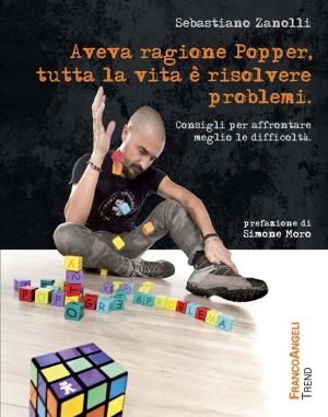 Cover of the book Aveva ragione Popper, tutta la vita è risolvere problemi. Consigli per affrontare meglio le difficoltà by Antonio Foglio