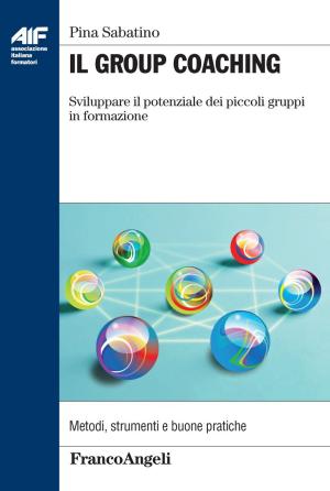Cover of the book Il Group Coaching. Sviluppare il potenziale dei piccoli gruppi in formazione by Giancarlo Malombra, Elvezia Benini
