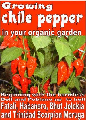 Cover of the book Growing chile pepper in your organic garden by Bruno Del Medico, Illustratrice Elisabetta Del Medico
