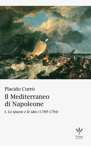 Cover of the book Il Mediterraneo di Napoleone by Placido Currò, Saverio Di Bella
