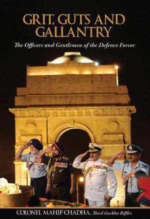 Cover of the book Grit, Guts and Gallantry The Officers and Gentlemen of The Defence Forces by Dr. Shankar Jha, Dr. Dinkar Nayak