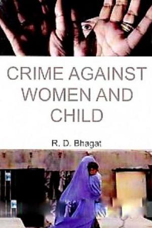 Cover of the book Crime Against Women And Child by Bibhuti Dutta Singh