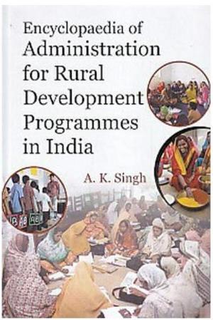 Cover of the book Encyclopaedia Of Administration For Rural Development Programmes In India by S. R. Kulshrestha