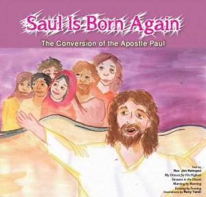 Cover of the book Saul is Born Again: The Conversion of The Apostle Paul by David Sharir