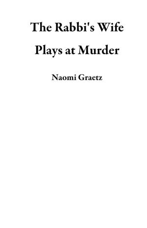 Cover of the book The Rabbi's Wife Plays at Murder by Kerry J Charles