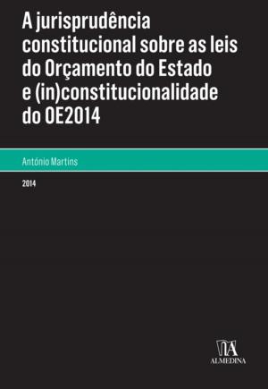 Cover of the book A Jurisprudência Constitucional sobre as Leis do Orçamento de Estado e (in)constitucionalidade do OE2014 by Maria Clara Sottomayor