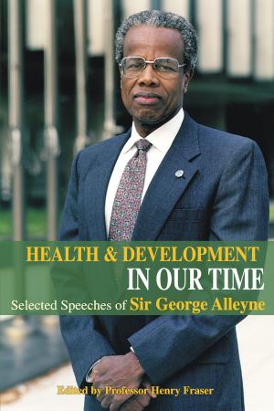 Cover of the book Health and Development in Our Time: Selected Speeches of Sir George Alleyne by Brian Meeks (Editor), Norman Girvan (Editor)