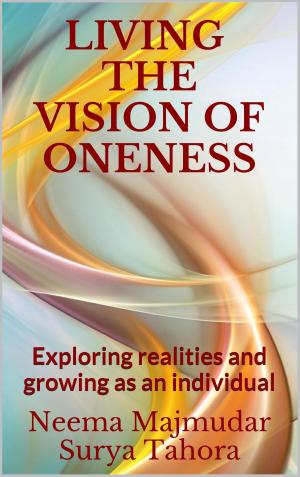 bigCover of the book Living the Vision of Oneness: Exploring Realities and Growing as an Individual by 