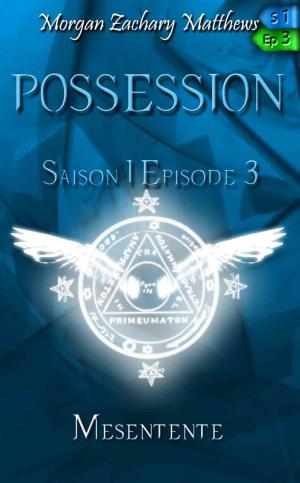 Cover of the book Possession Saison 1 Episode 3 Mésentente by Morgan Zachary Matthews