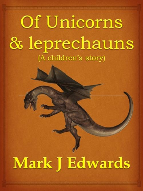 Cover of the book Of Unicorns and Leprechauns by MARK  J EDWARDS, MJ3