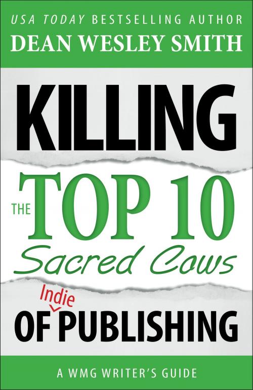 Cover of the book Killing the Top Ten Sacred Cows of Indie Publishing by Dean Wesley Smith, WMG Publishing Incorporated