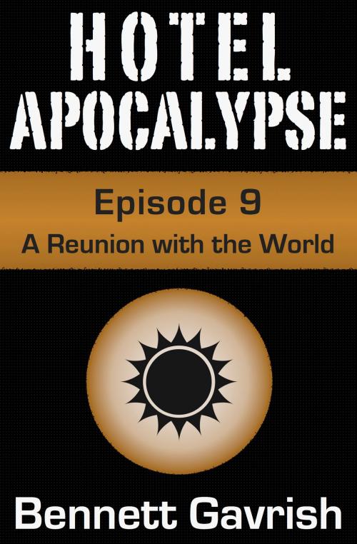 Cover of the book Hotel Apocalypse #9: A Reunion with the World by Bennett Gavrish, Bennett Gavrish