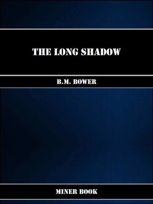 Cover of the book The Long Shadow by B.M. Bower, Miner Book