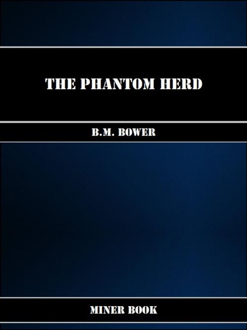Cover of the book The Phantom Herd by B.M. Bower, Miner Book