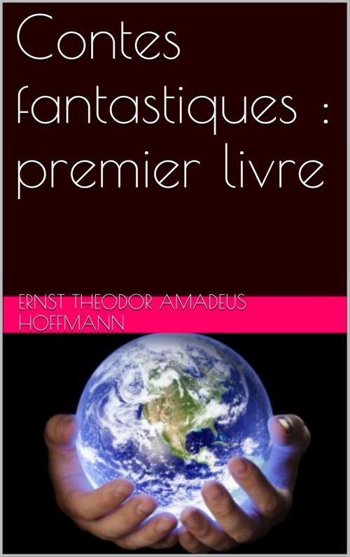 Cover of the book Contes fantastiques : premier livre by Ernst Theodor Amadeus Hoffmann, NA