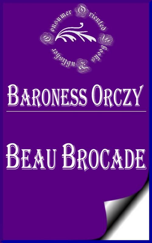 Cover of the book Beau Brocade by Baroness Orczy, Consumer Oriented Ebooks Publisher