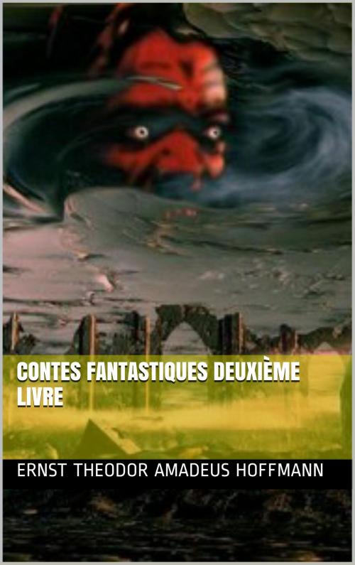 Cover of the book Contes fantastiques Deuxième livre by Ernst Theodor Amadeus Hoffmann, NA