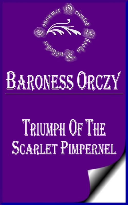 Cover of the book Triumph of the Scarlet Pimpernel by Baroness Orczy, Consumer Oriented Ebooks Publisher