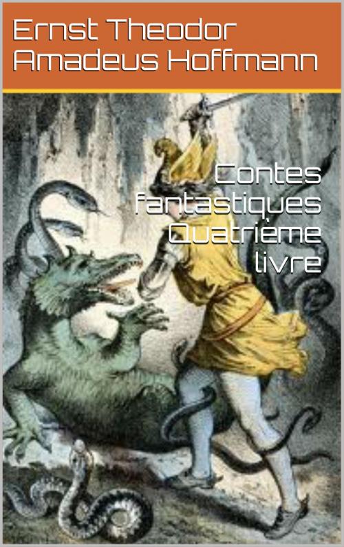 Cover of the book Contes fantastiques Quatrième livre by Ernst Theodor Amadeus Hoffmann, NA