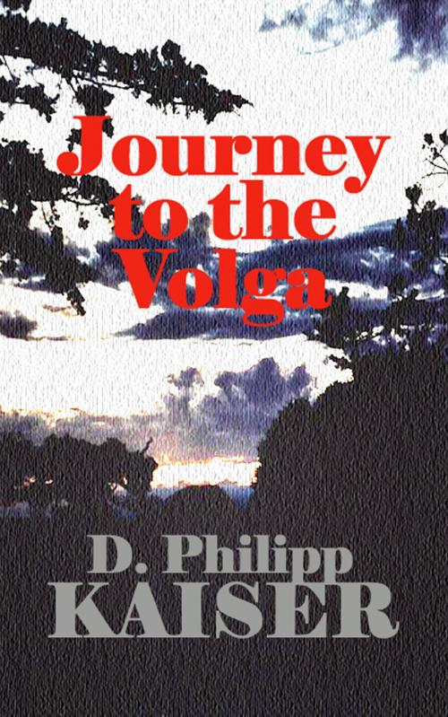 Cover of the book Journey to the Volga by D. Philipp Kaiser, www.DarrelKaiserBooks.com