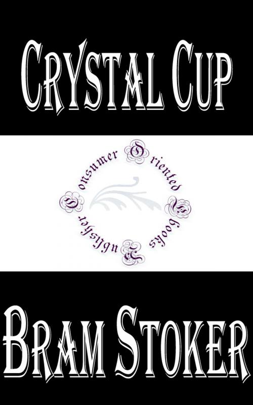 Cover of the book Crystal Cup by Bram Stoker, Consumer Oriented Ebooks Publisher