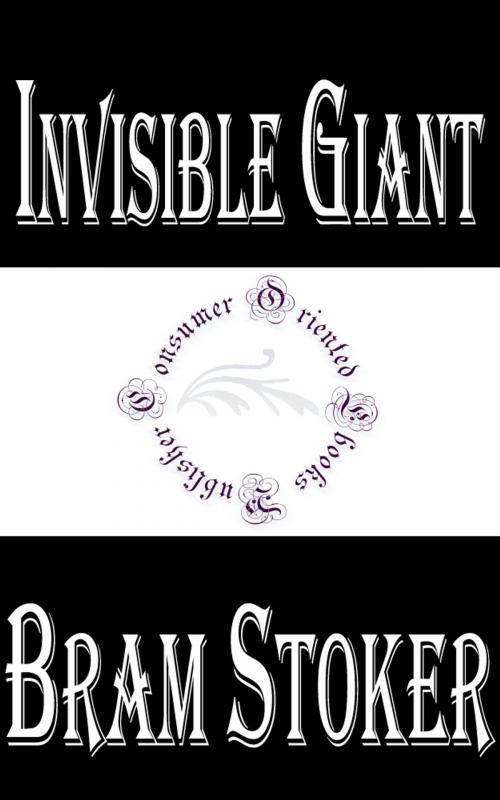 Cover of the book Invisible Giant by Bram Stoker, Consumer Oriented Ebooks Publisher
