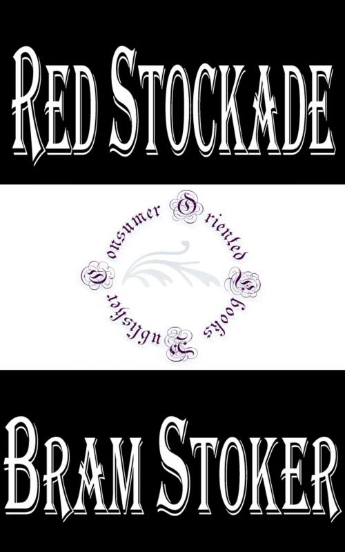 Cover of the book Red Stockade: A Story Told by the Old Coast-Guard by Bram Stoker, Consumer Oriented Ebooks Publisher