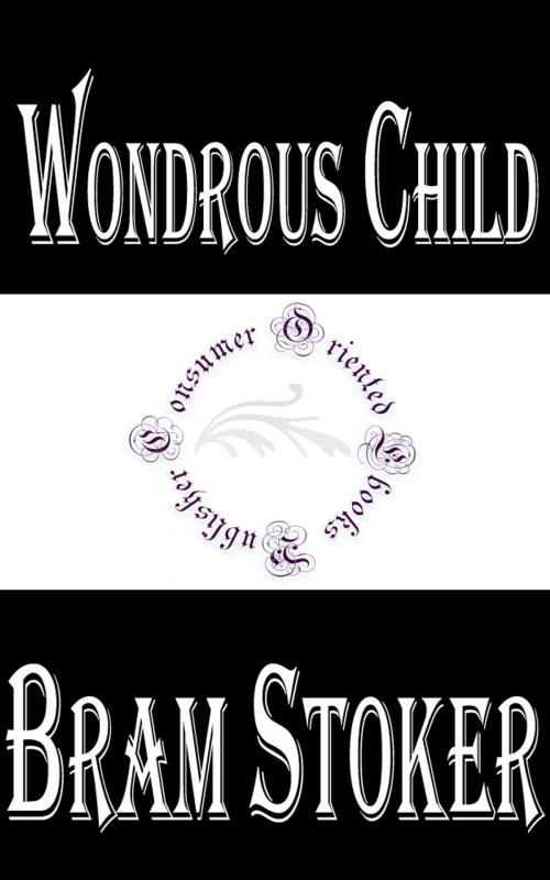 Cover of the book Wondrous Child by Bram Stoker, Consumer Oriented Ebooks Publisher