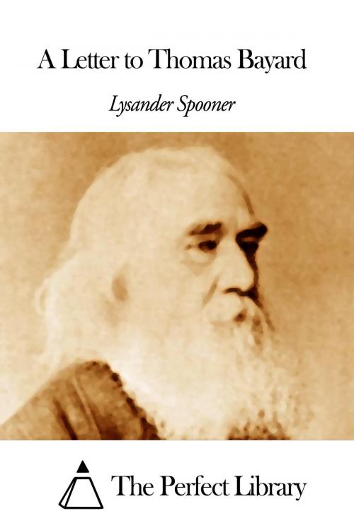Cover of the book A Letter to Thomas Bayard by Lysander Spooner, The Perfect Library