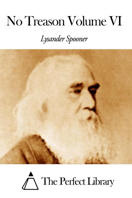 Cover of the book No Treason Volume VI by Lysander Spooner, The Perfect Library