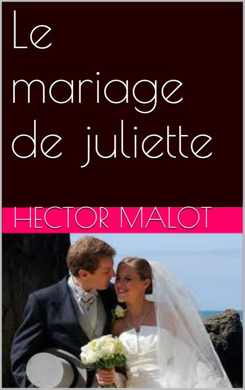 Cover of the book Le mariage de juliette by Hector Malot, NA