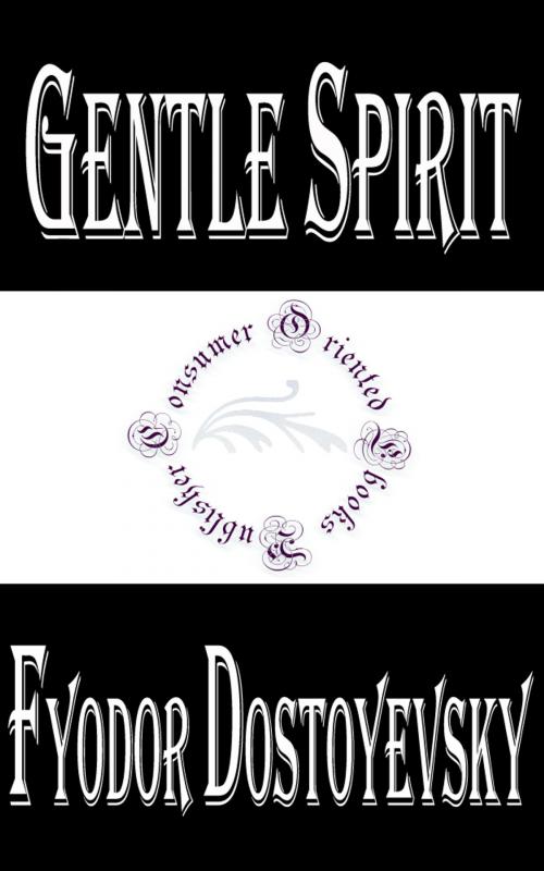 Cover of the book Gentle Spirit by Fyodor Dostoyevsky, Consumer Oriented Ebooks Publisher