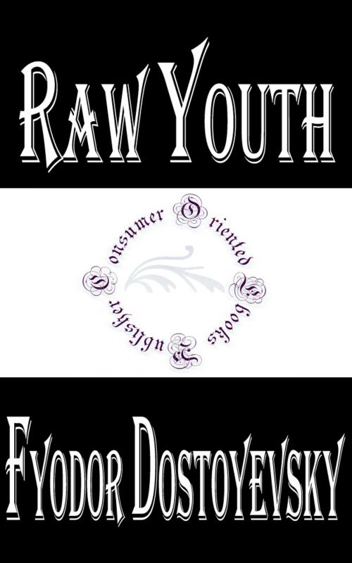 Cover of the book Raw Youth by Fyodor Dostoyevsky, Consumer Oriented Ebooks Publisher