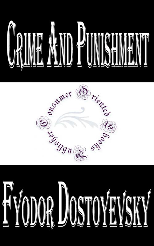 Cover of the book Crime and Punishment by Fyodor Dostoyevsky, Consumer Oriented Ebooks Publisher