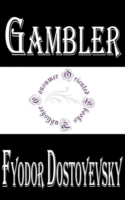 Cover of the book Gambler by Fyodor Dostoyevsky, Consumer Oriented Ebooks Publisher