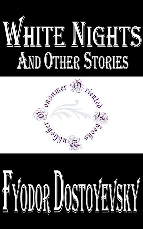 Cover of the book White Nights and Other Stories by Fyodor Dostoyevsky, Consumer Oriented Ebooks Publisher